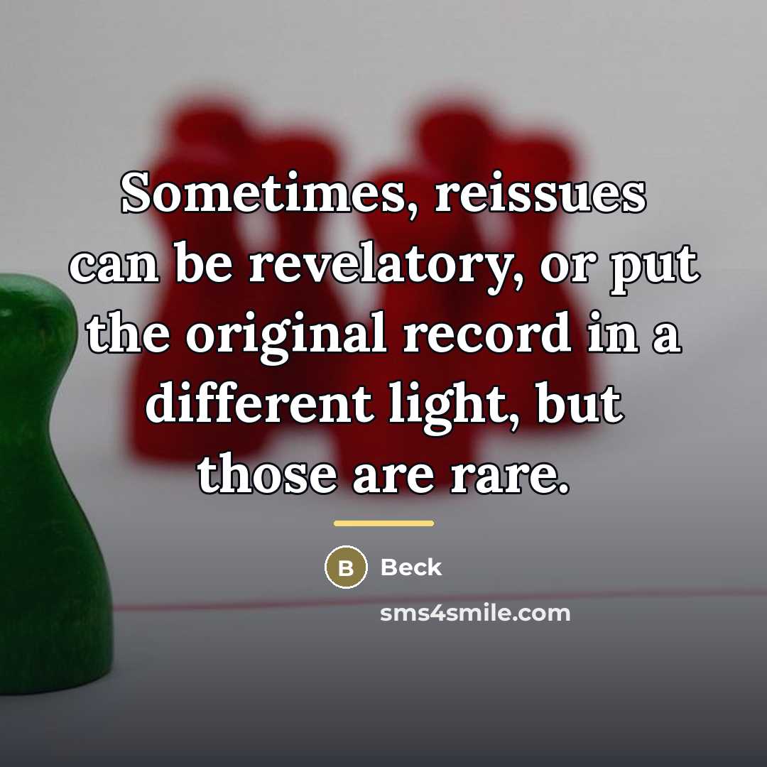 “Sometimes, reissues can be revelatory, or put the original record…” quote by Beck