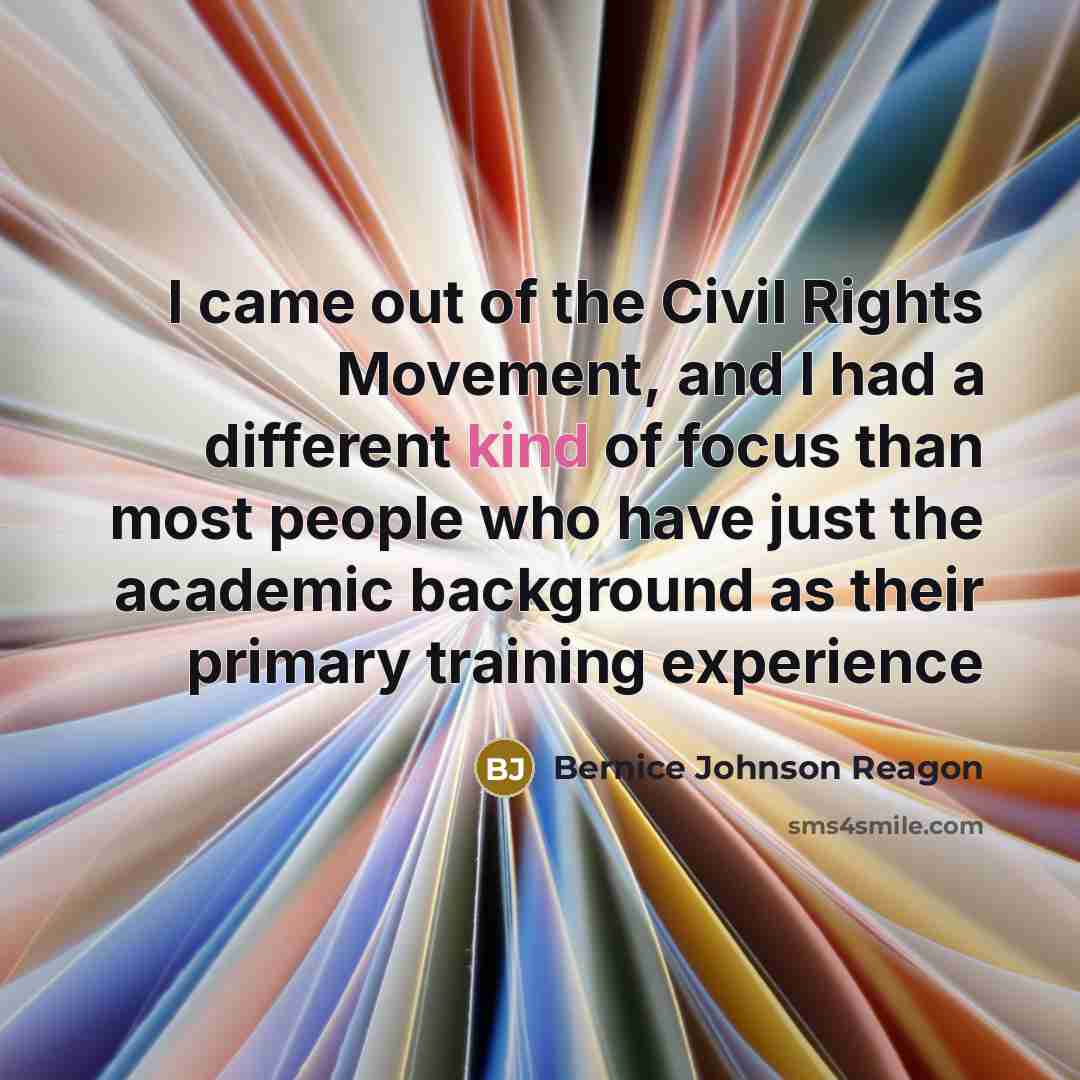 “I came out of the Civil Rights Movement, and I…” quote by Bernice Johnson Reagon