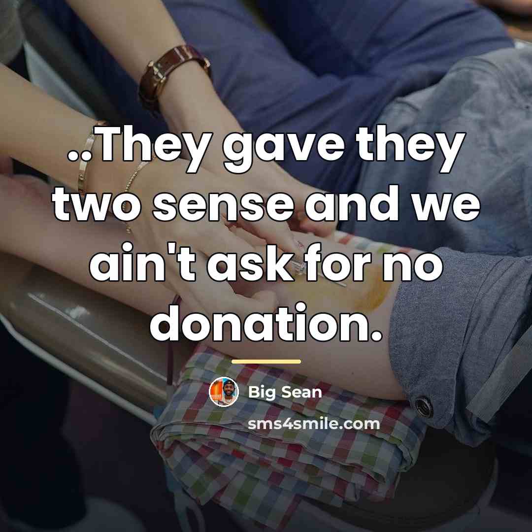 “..They gave they two sense and we ain't ask for…” quote by Big Sean