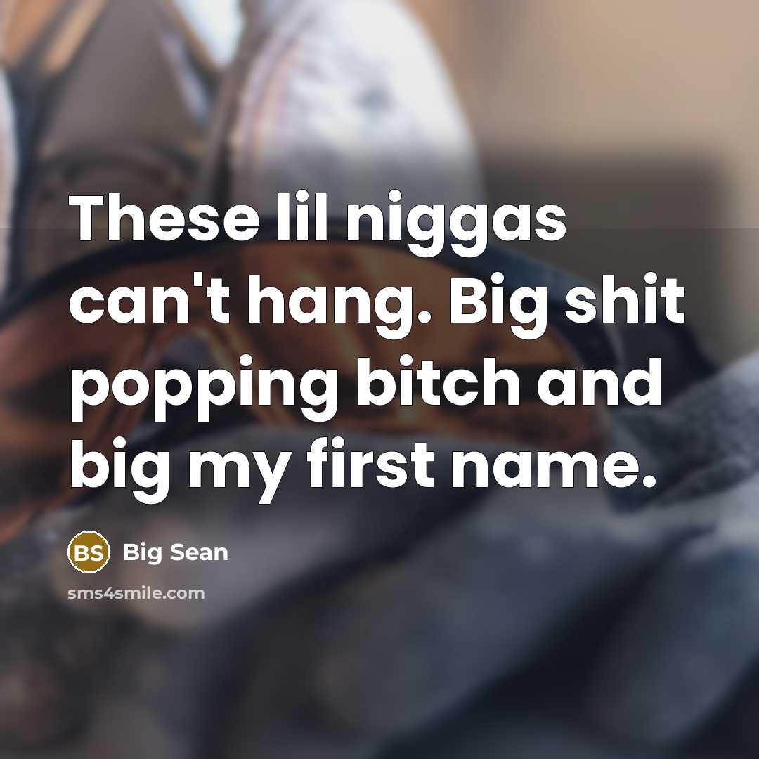 “These lil niggas can't hang. Big shit popping bitch and…” quote by Big Sean