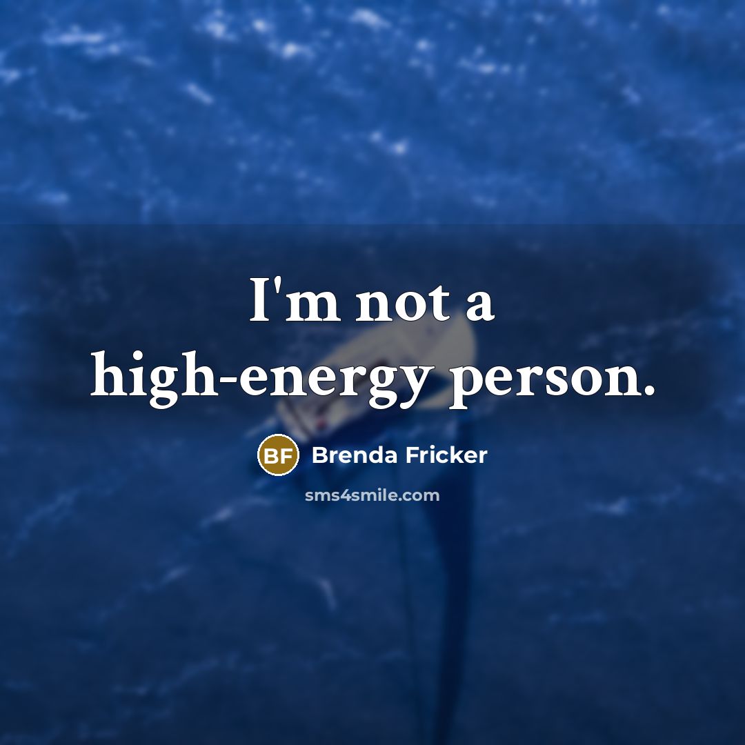“I'm not a high-energy person.” quote by Brenda Fricker