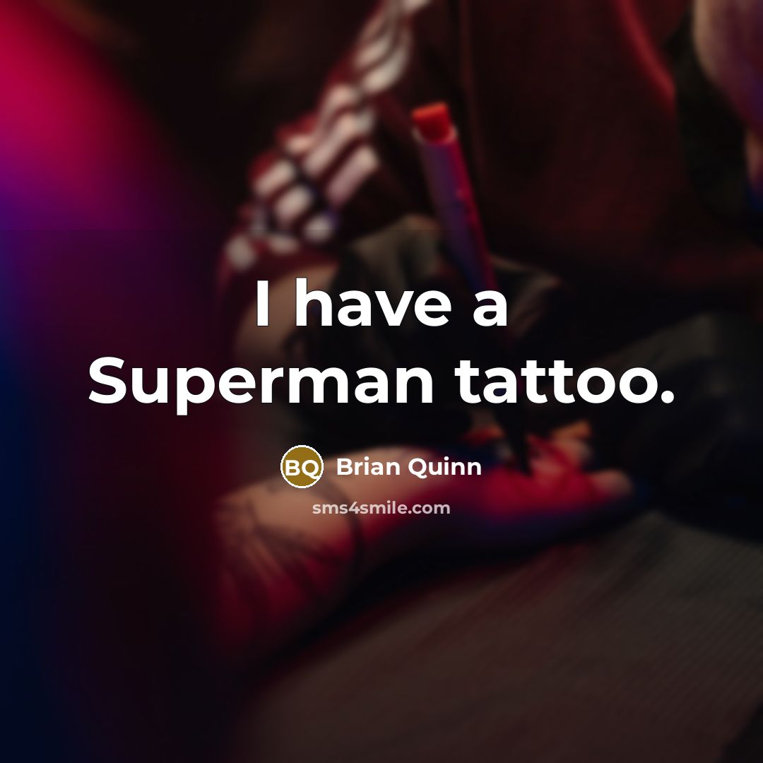 “I have a Superman tattoo.…” quote by Brian Quinn