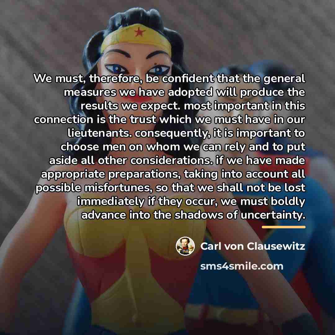 “We must, therefore, be confident that the general measures we…” quote by Carl von Clausewitz