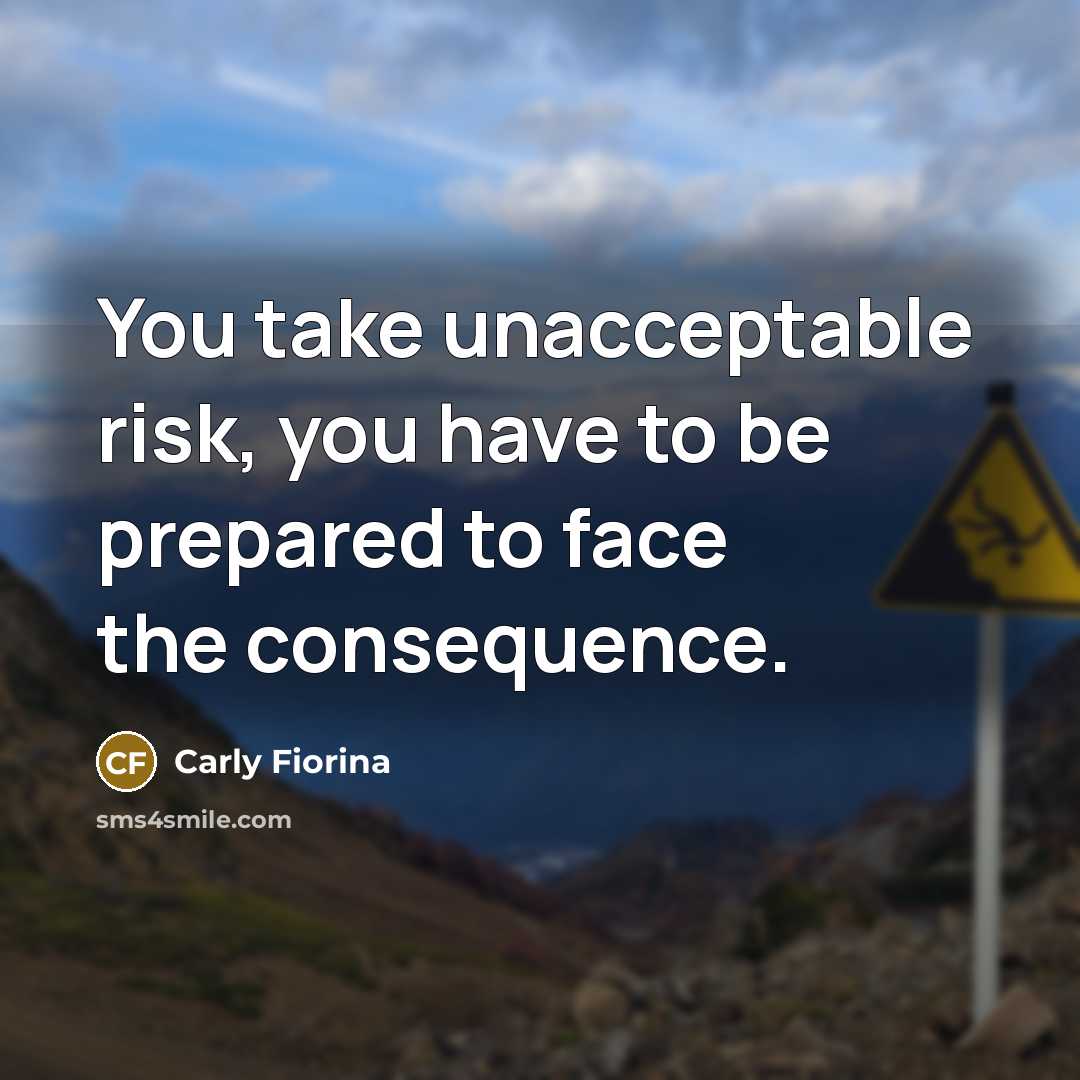“You take unacceptable risk, you have to be prepared to…” quote by Carly Fiorina