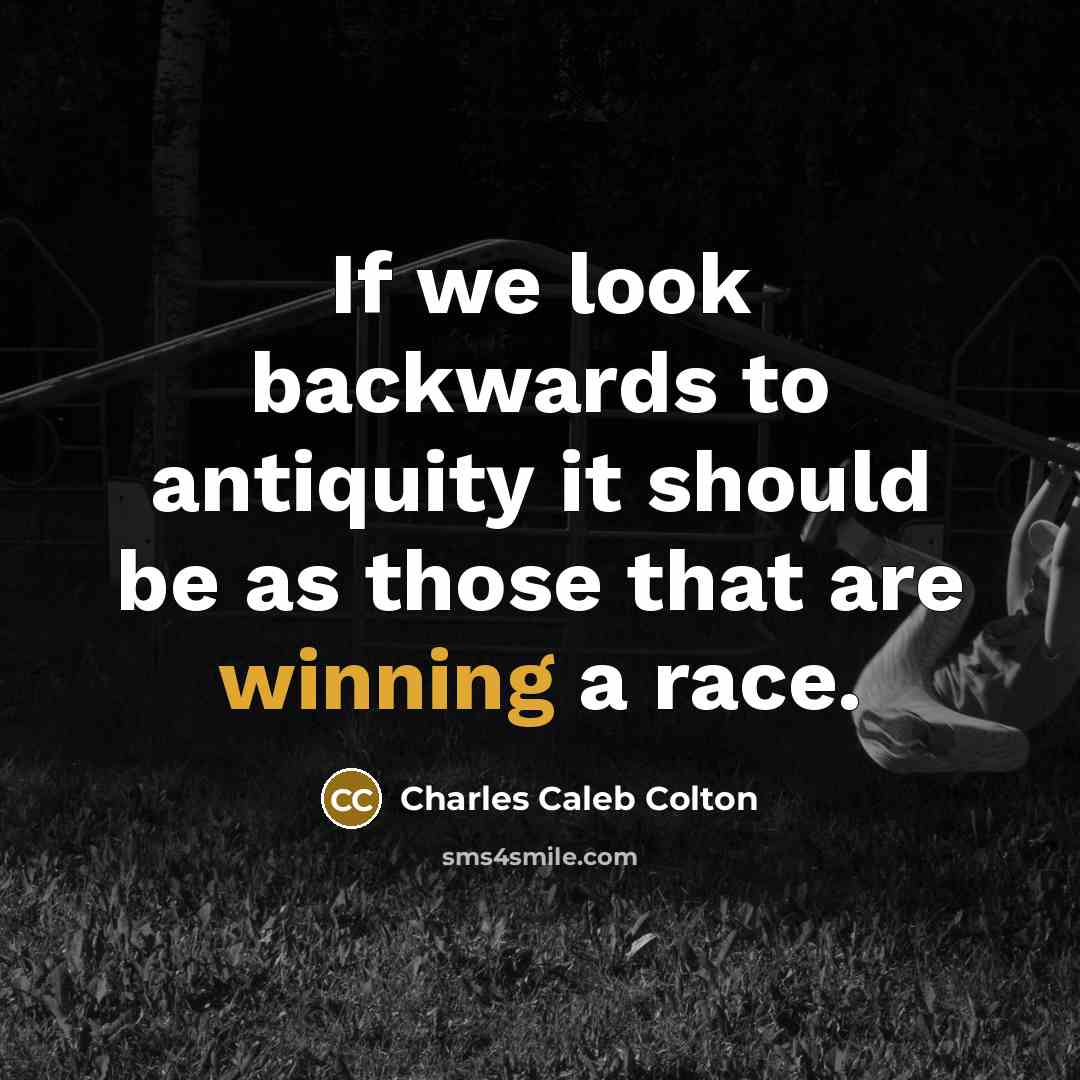 “If we look backwards to antiquity it should be as…” quote by Charles Caleb Colton