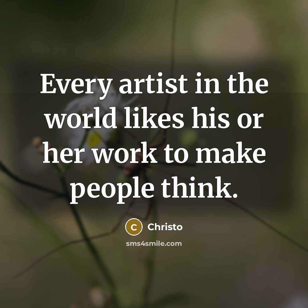 “Every artist in the world likes his or her work…” quote by Christo