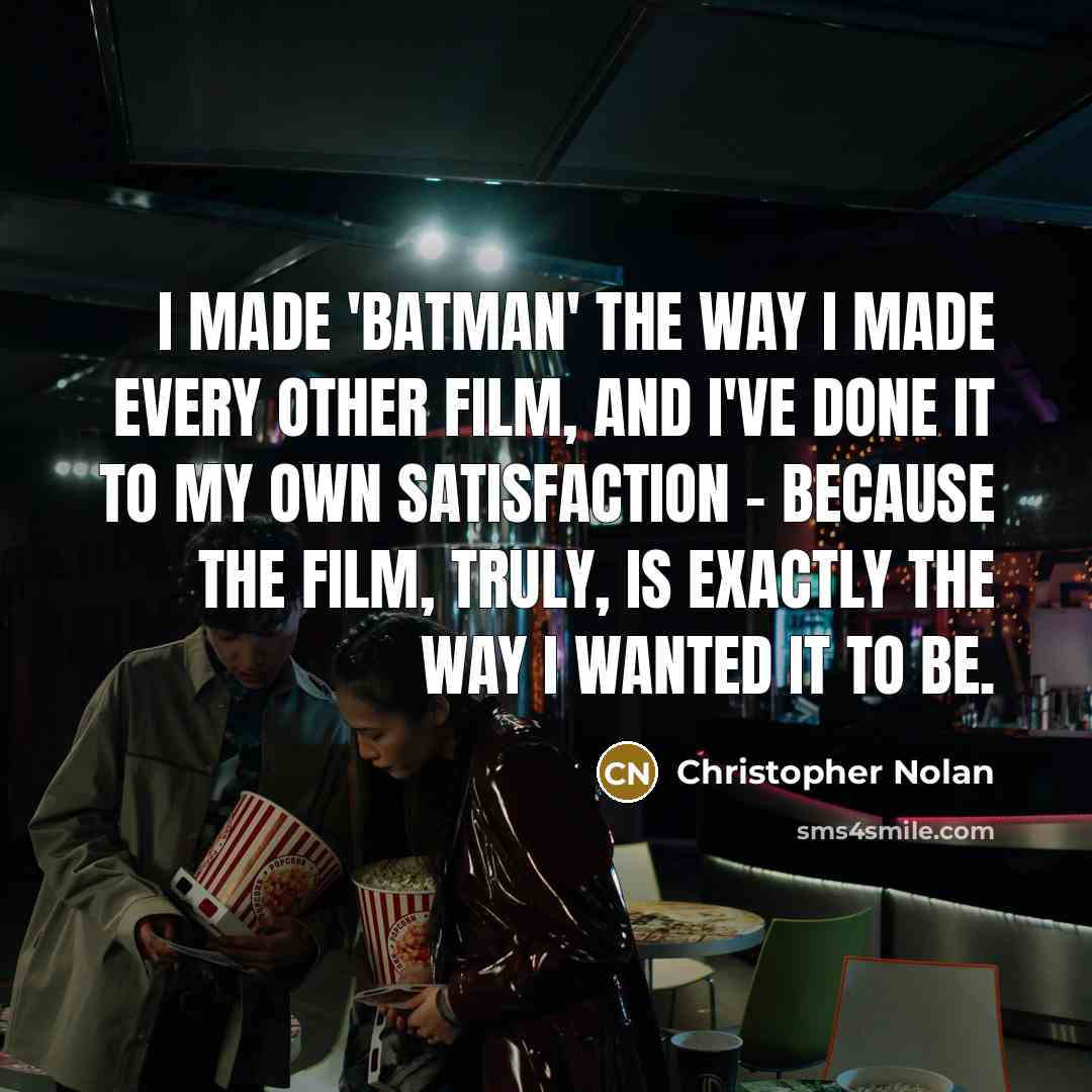 “I made 'Batman' the way I made every other film,…” quote by Christopher Nolan