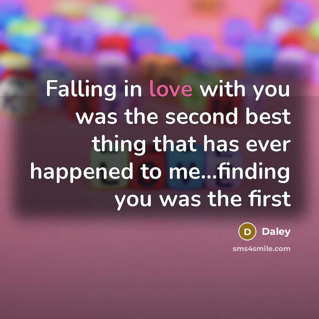 “Falling in love with you was the second best thing that has ever happened to me...finding you was the first” quote by Daley