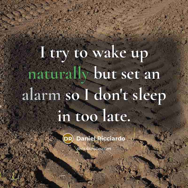“I try to wake up naturally but set an alarm so I don't sleep in too late.” quote by Daniel Ricciardo