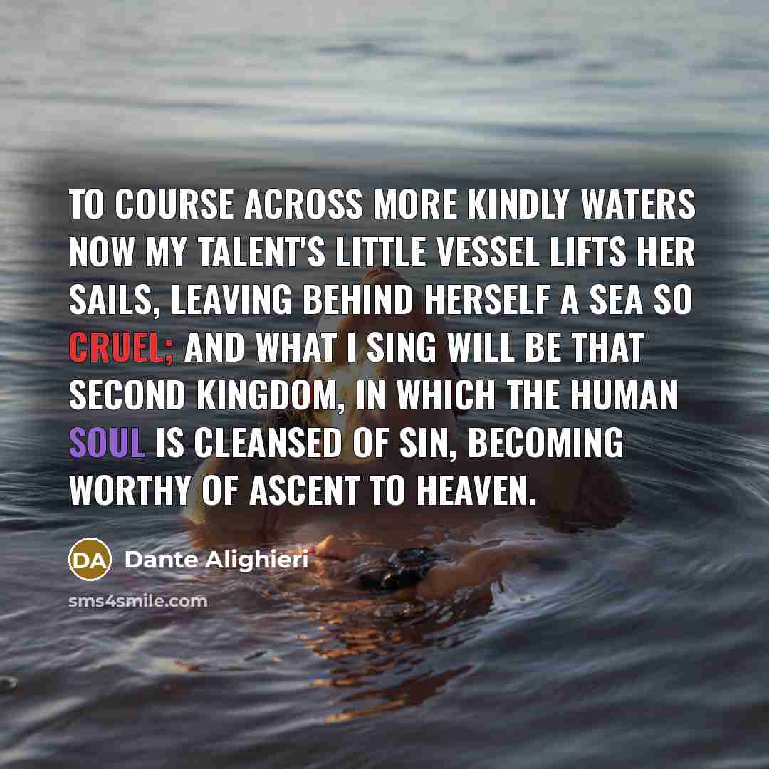 “To course across more kindly waters now my talent's little…” quote by Dante Alighieri