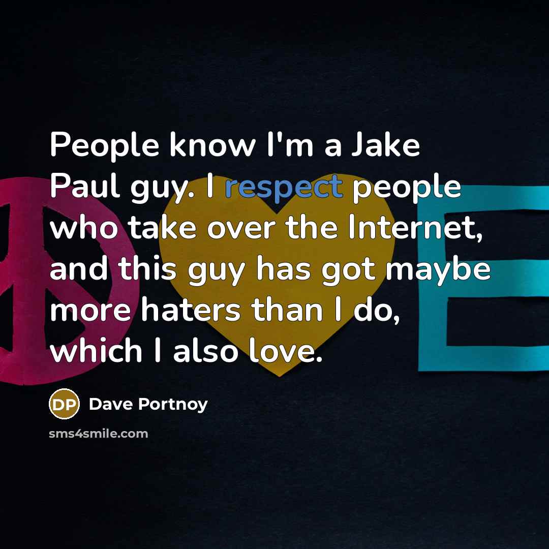 “People know I'm a Jake Paul guy. I respect people…” quote by Dave Portnoy