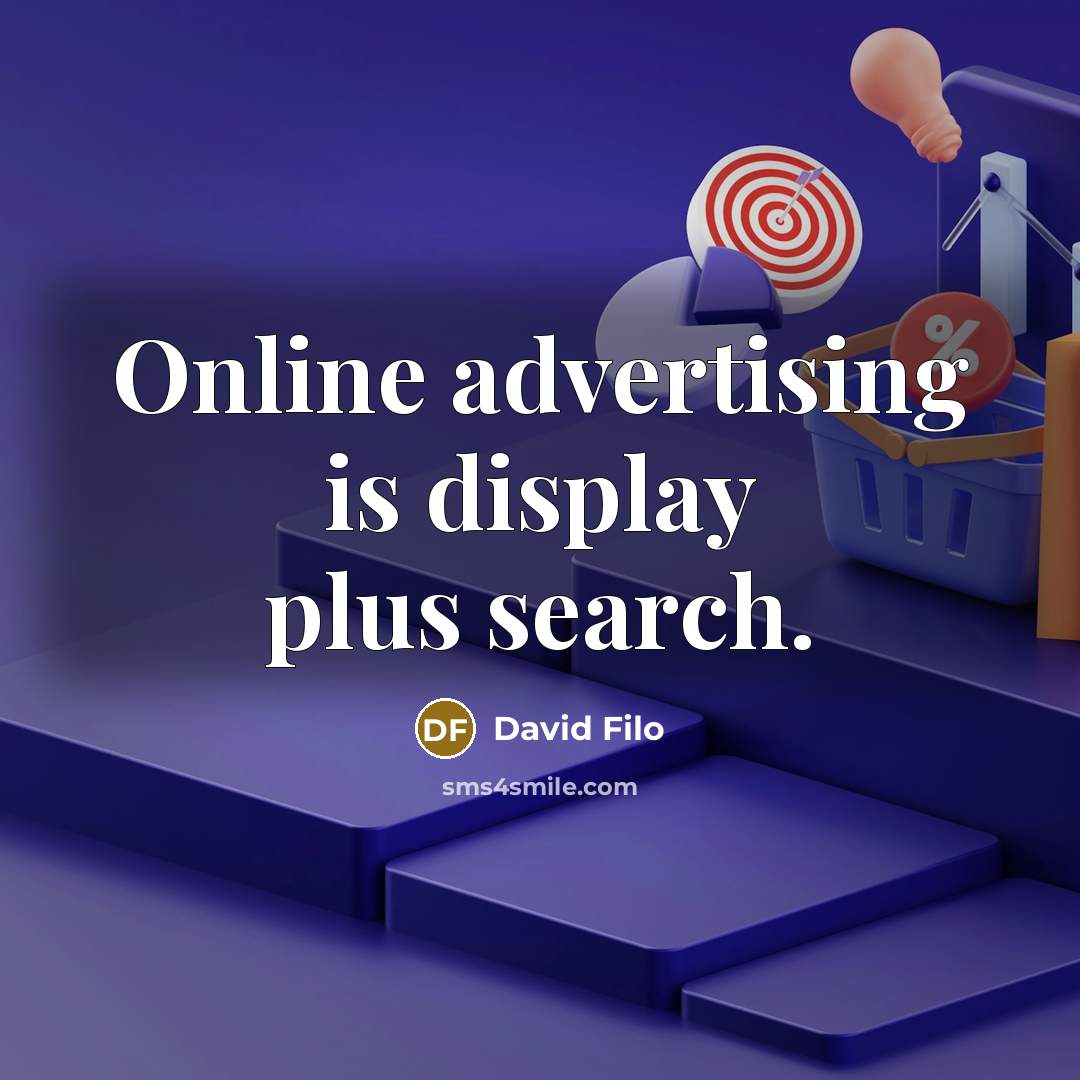 “Online advertising is display plus search.…” quote by David Filo