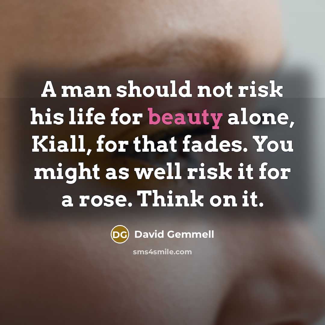 “A man should not risk his life for beauty alone,…” quote by David Gemmell