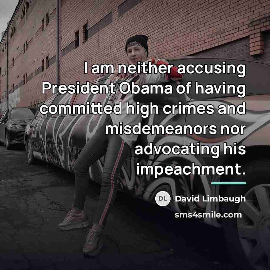 “I am neither accusing President Obama of having committed high…” quote by David Limbaugh