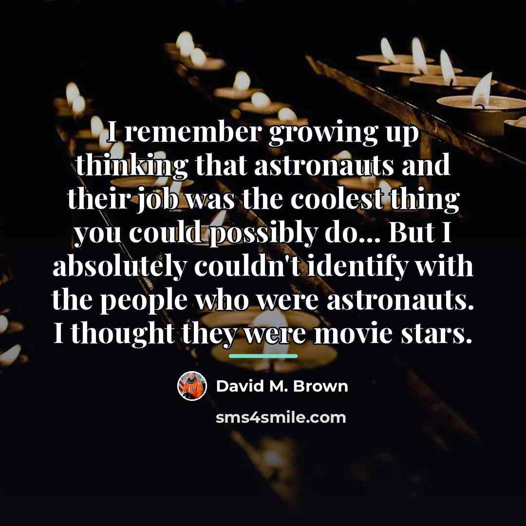 “I remember growing up thinking that astronauts and their job…” quote by David M. Brown