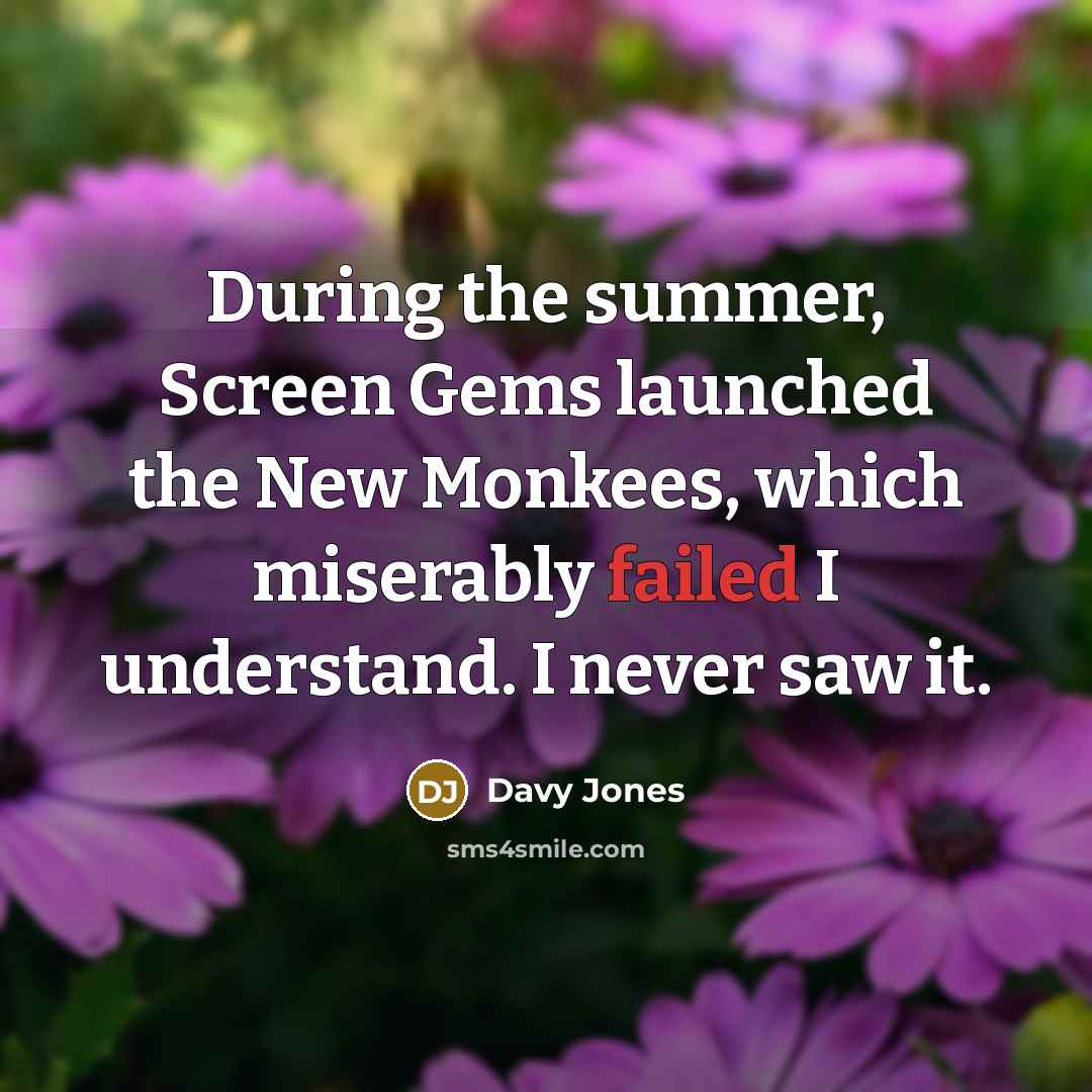 “During the summer, Screen Gems launched the New Monkees, which…” quote by Davy Jones