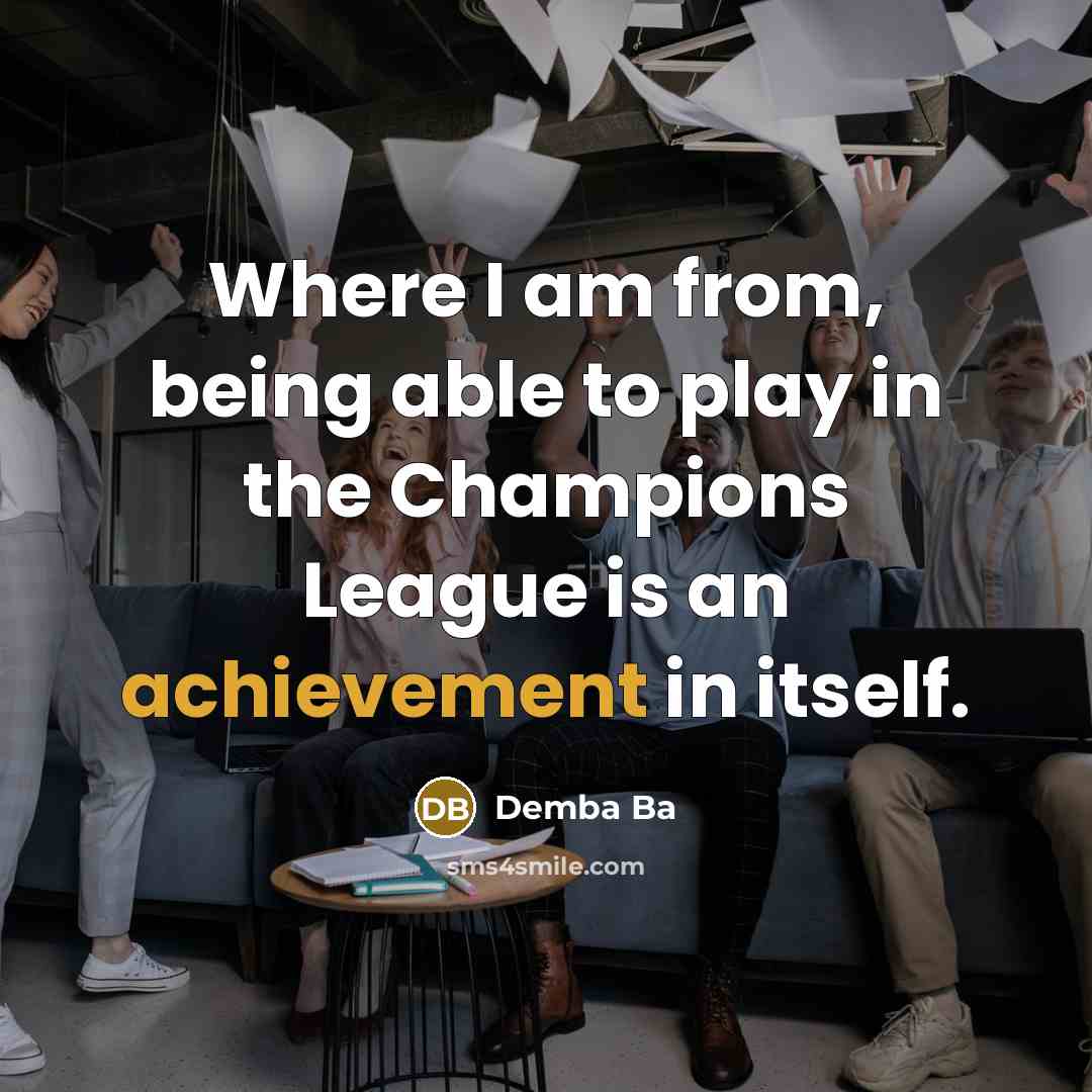 “Where I am from, being able to play in the…” quote by Demba Ba