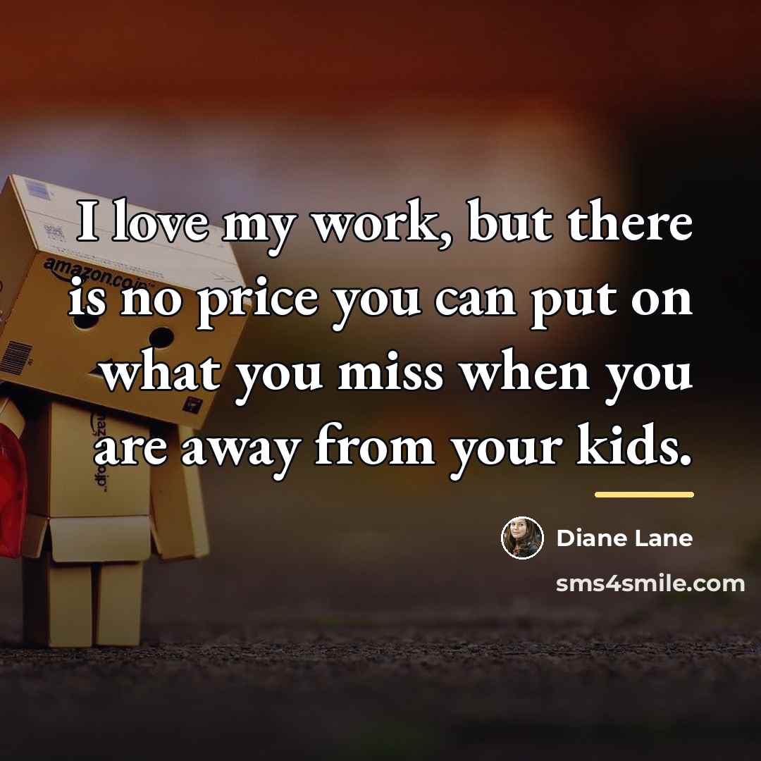 “I love my work, but there is no price you…” quote by Diane Lane