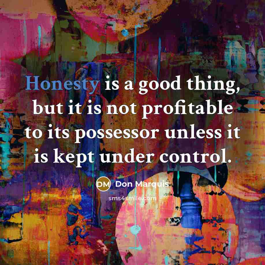 “Honesty is a good thing, but it is not profitable…” quote by Don Marquis