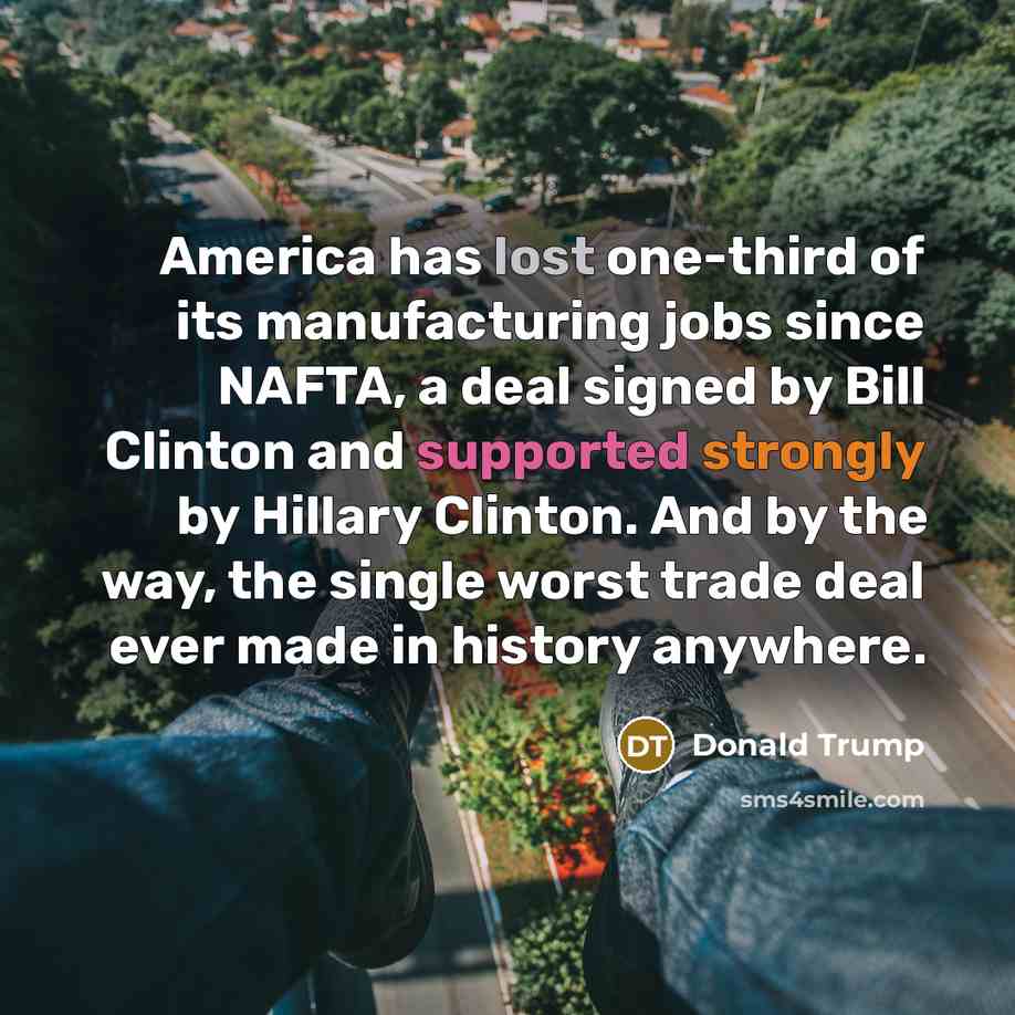 “America has lost one-third of its manufacturing jobs since NAFTA,…” quote by Donald Trump