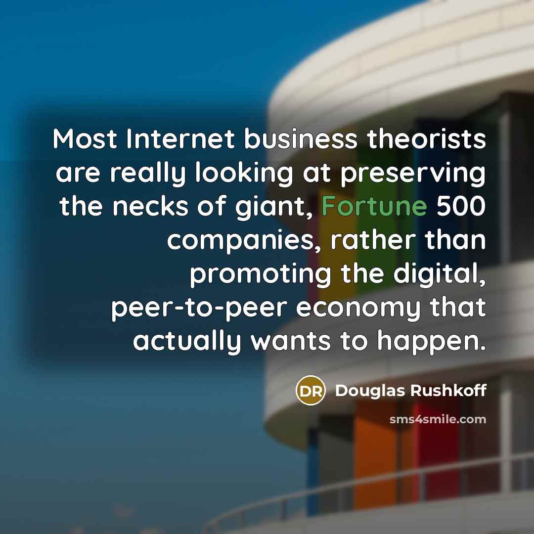 “Most Internet business theorists are really looking at preserving the…” quote by Douglas Rushkoff