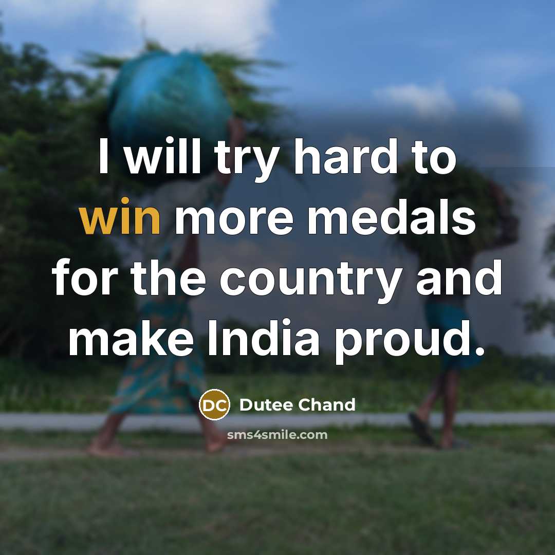 “I will try hard to win more medals for the…” quote by Dutee Chand