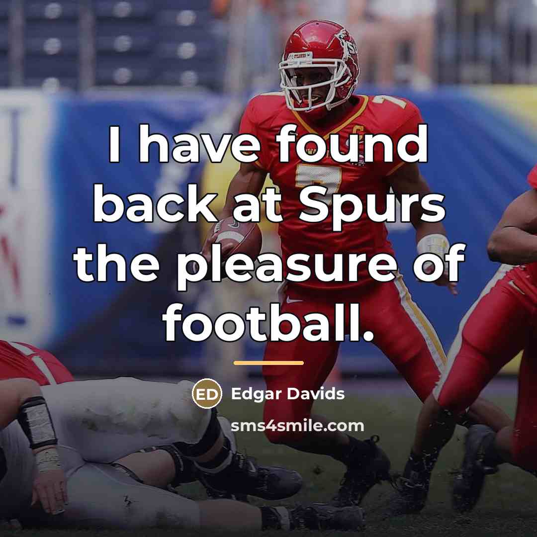“I have found back at Spurs the pleasure of football.…” quote by Edgar Davids