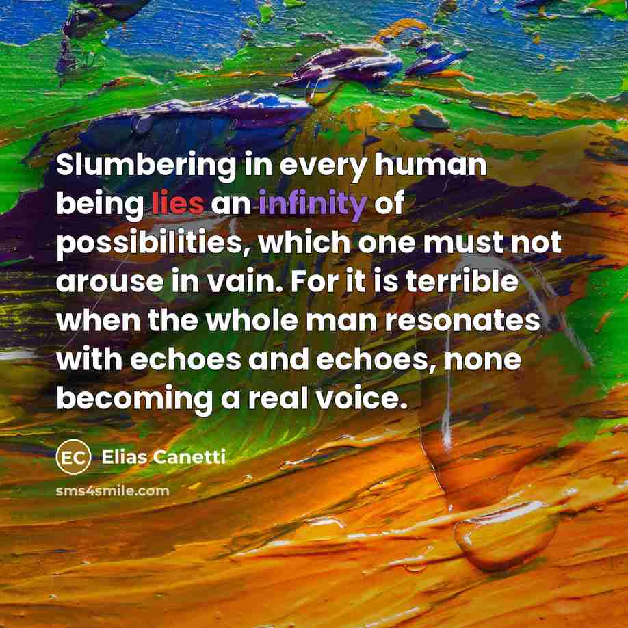 “Slumbering in every human being lies an infinity of possibilities,…” quote by Elias Canetti
