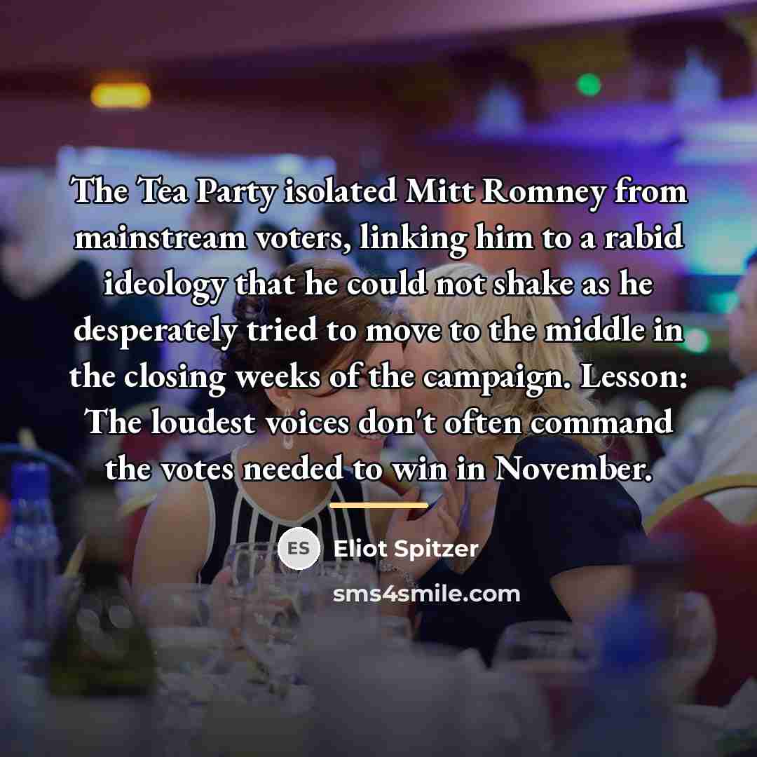 “The Tea Party isolated Mitt Romney from mainstream voters, linking…” quote by Eliot Spitzer