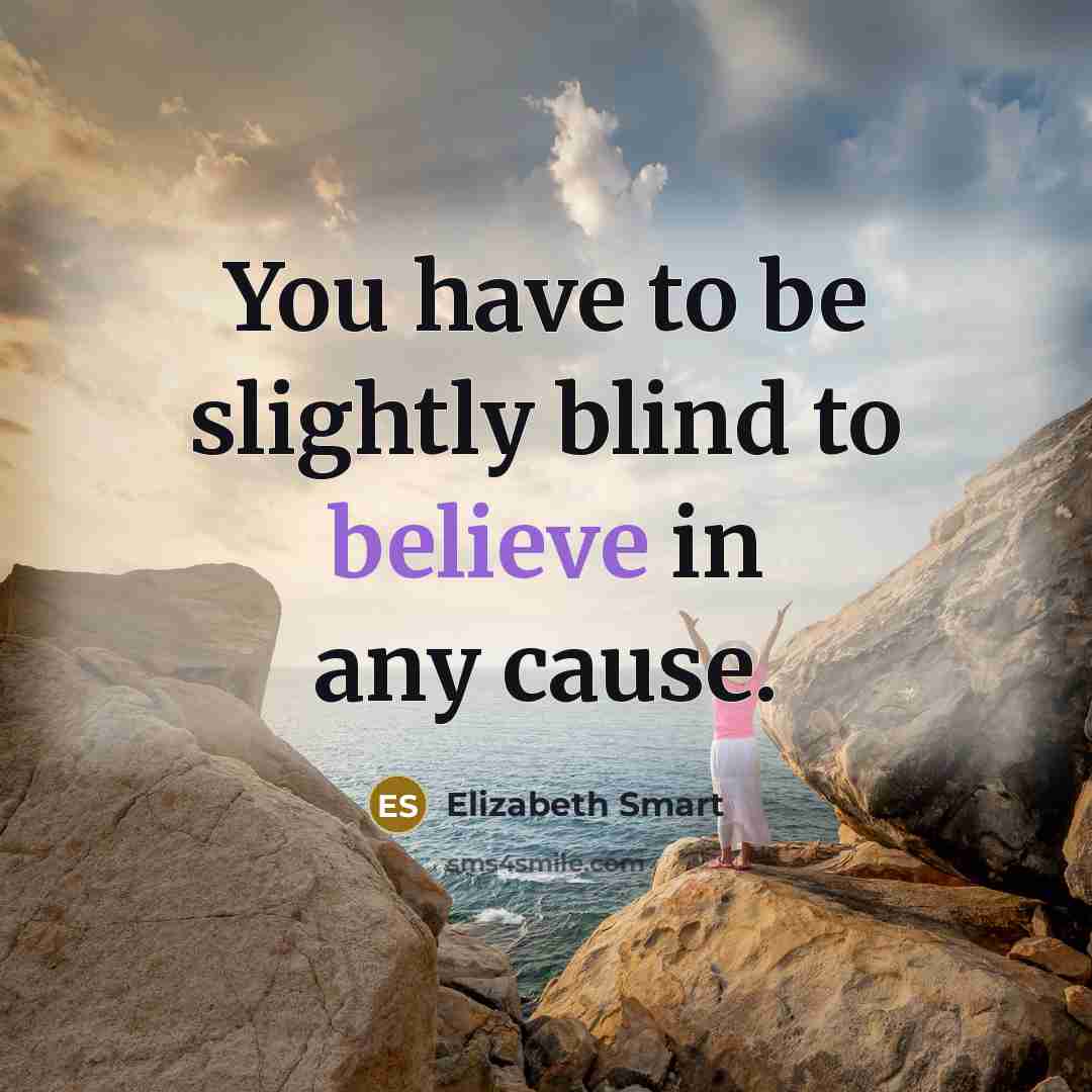 “You have to be slightly blind to believe in any…” quote by Elizabeth Smart