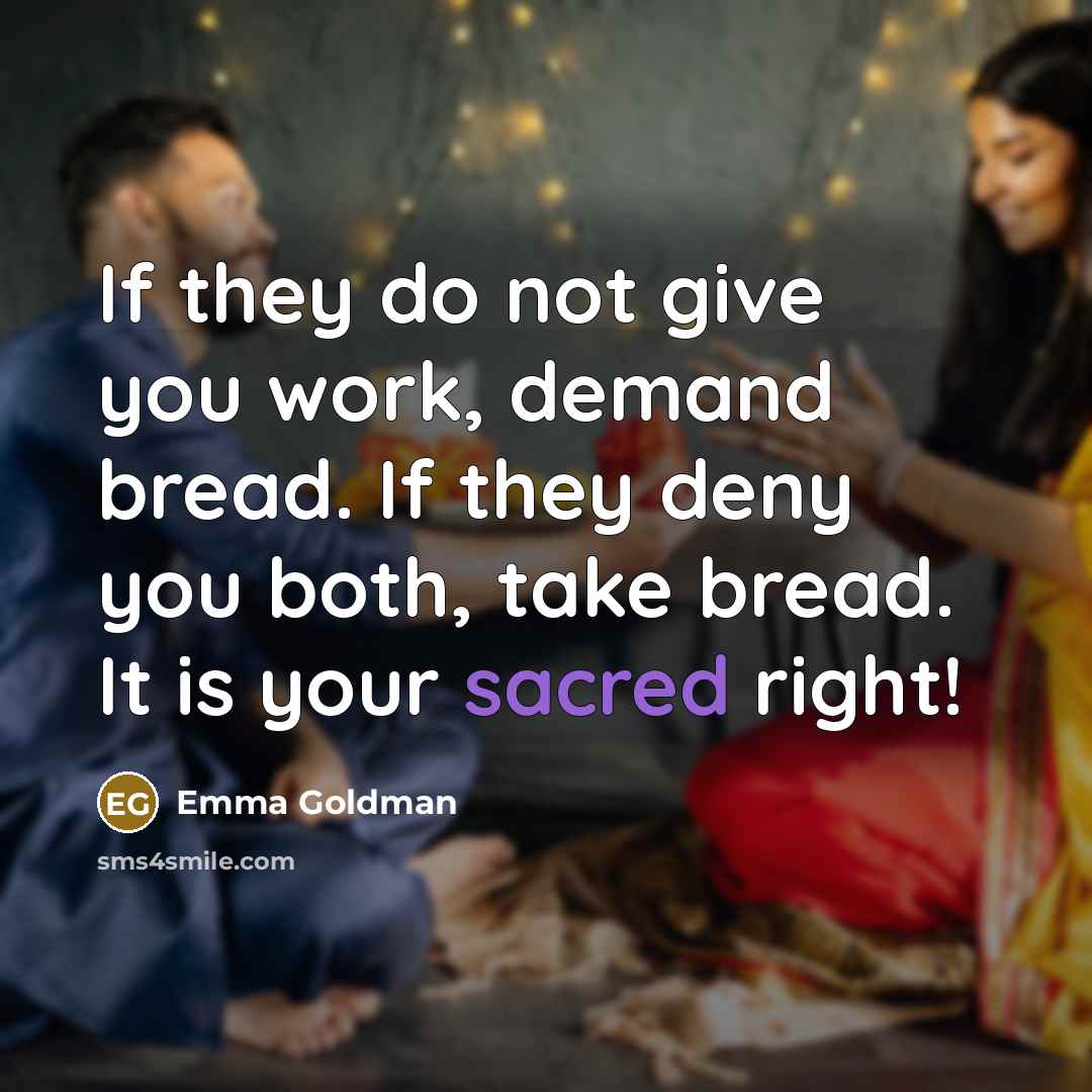 “If they do not give you work, demand bread. If…” quote by Emma Goldman