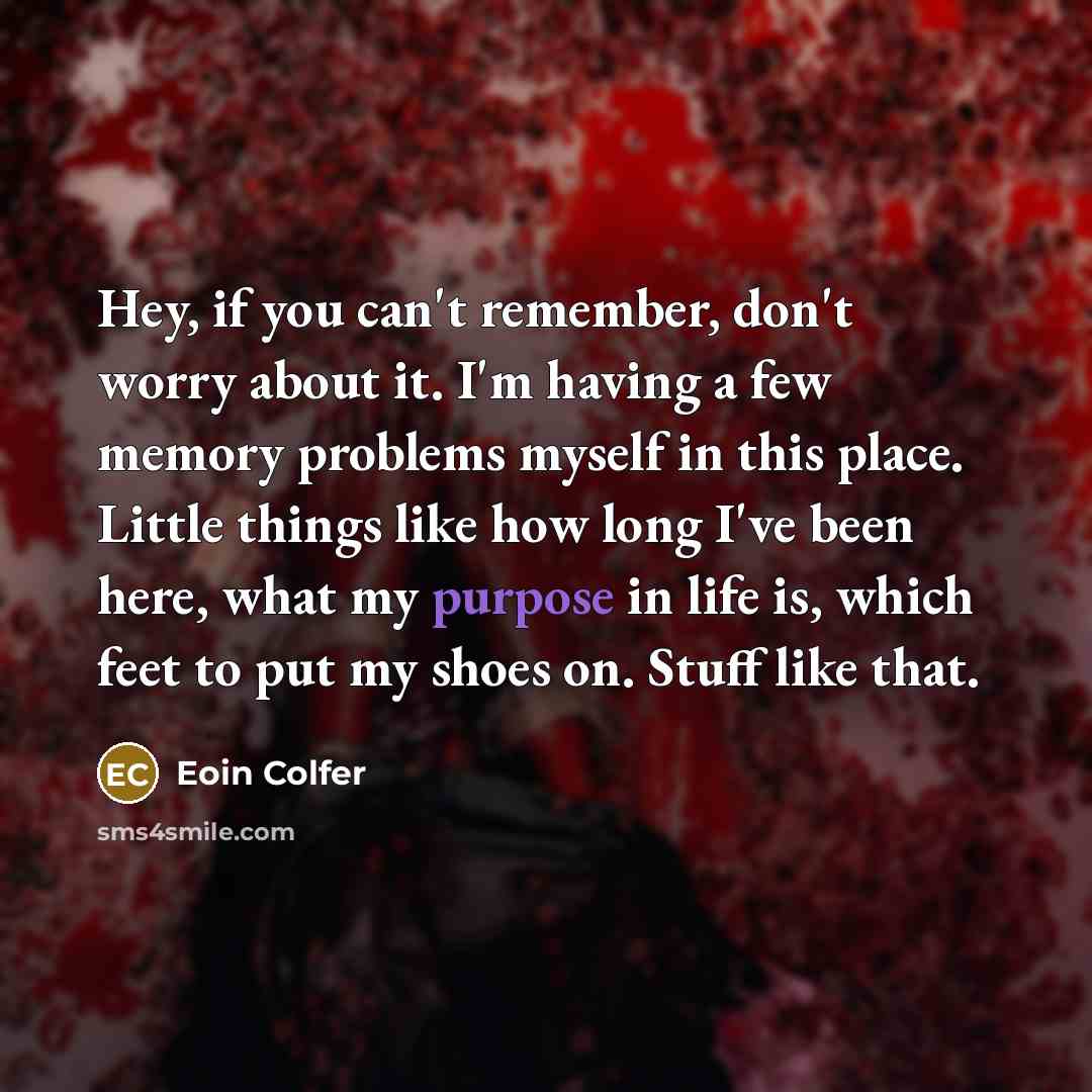 “Hey, if you can't remember, don't worry about it. I'm…” quote by Eoin Colfer