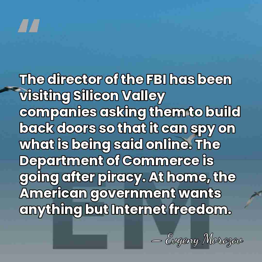 The director of the FBI has been visiting Silicon Valley companies asking&hellip; - Evgeny Morozov