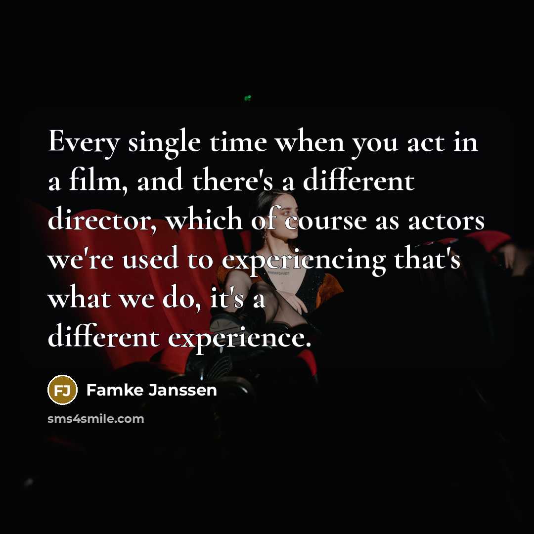 “Every single time when you act in a film, and…” quote by Famke Janssen