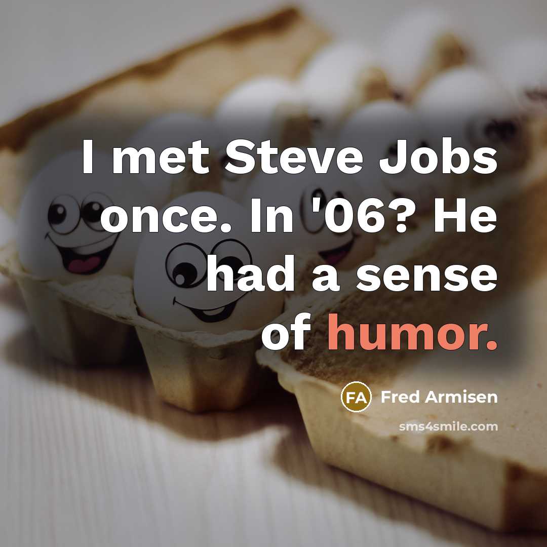 “I met Steve Jobs once. In '06? He had a…” quote by Fred Armisen