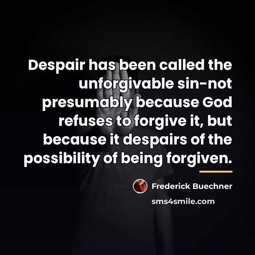 “Despair has been called the unforgivable sin-not presumably because God…” quote by Frederick Buechner