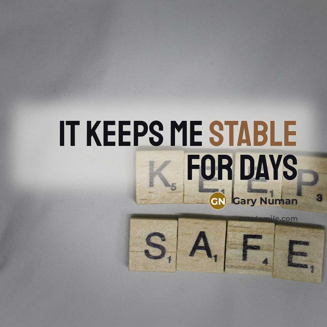 “It keeps me stable for days…” quote by Gary Numan