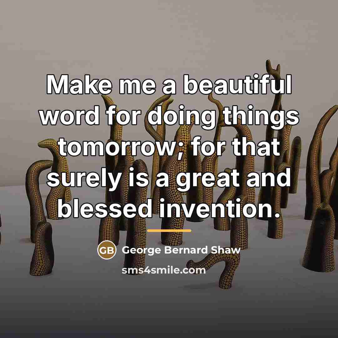 “Make me a beautiful word for doing things tomorrow; for…” quote by George Bernard Shaw