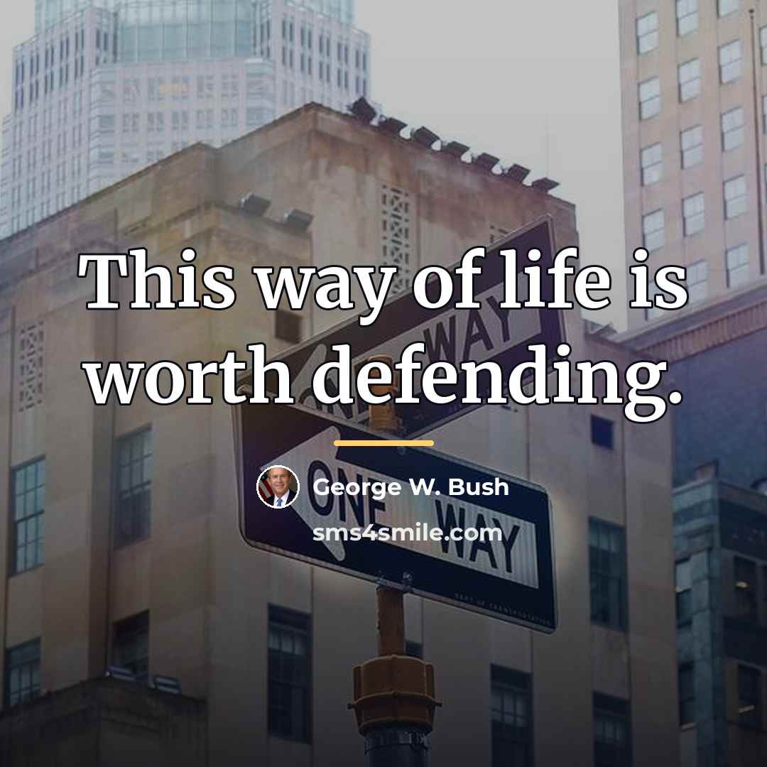 “This way of life is worth defending.…” quote by George W. Bush