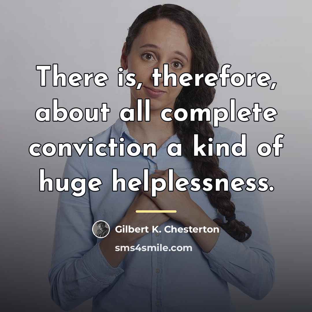 “There is, therefore, about all complete conviction a kind of…” quote by Gilbert K. Chesterton