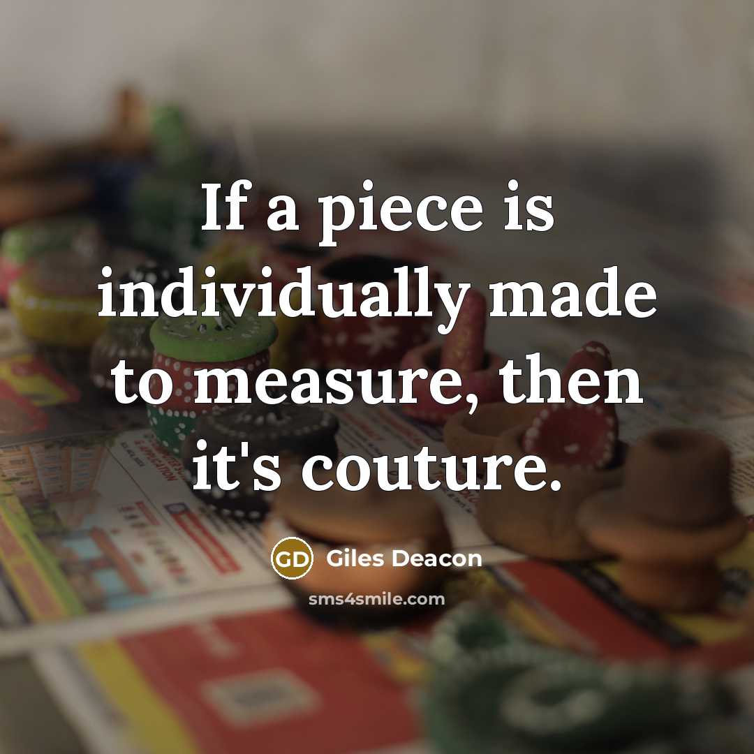 “If a piece is individually made to measure, then it's…” quote by Giles Deacon