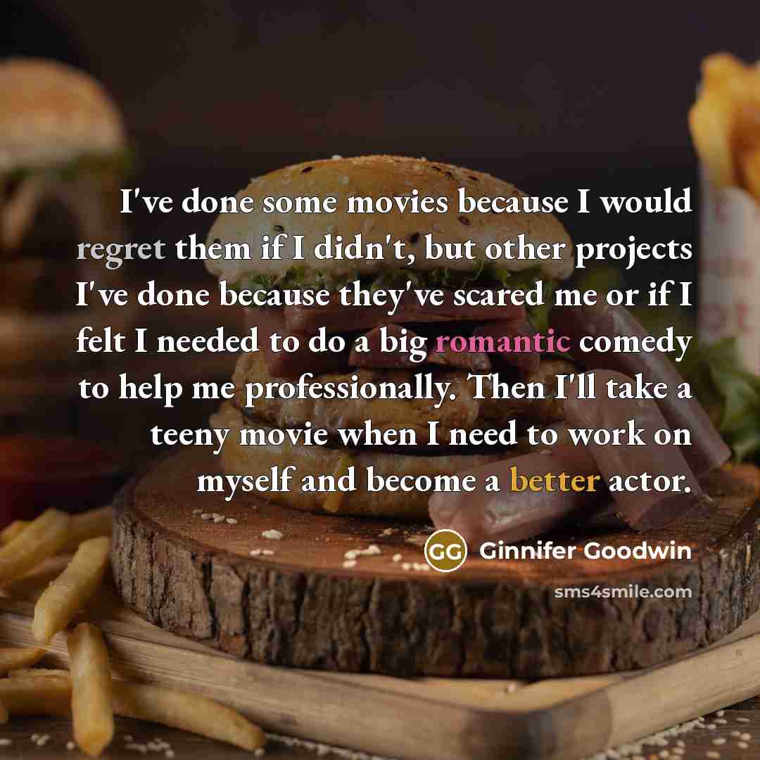 “I've done some movies because I would regret them if…” quote by Ginnifer Goodwin