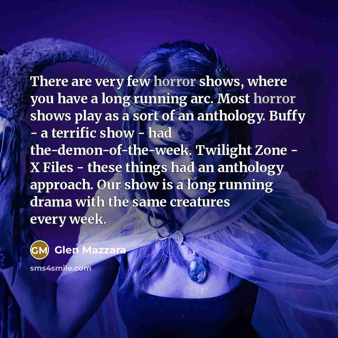 “There are very few horror shows, where you have a…” quote by Glen Mazzara