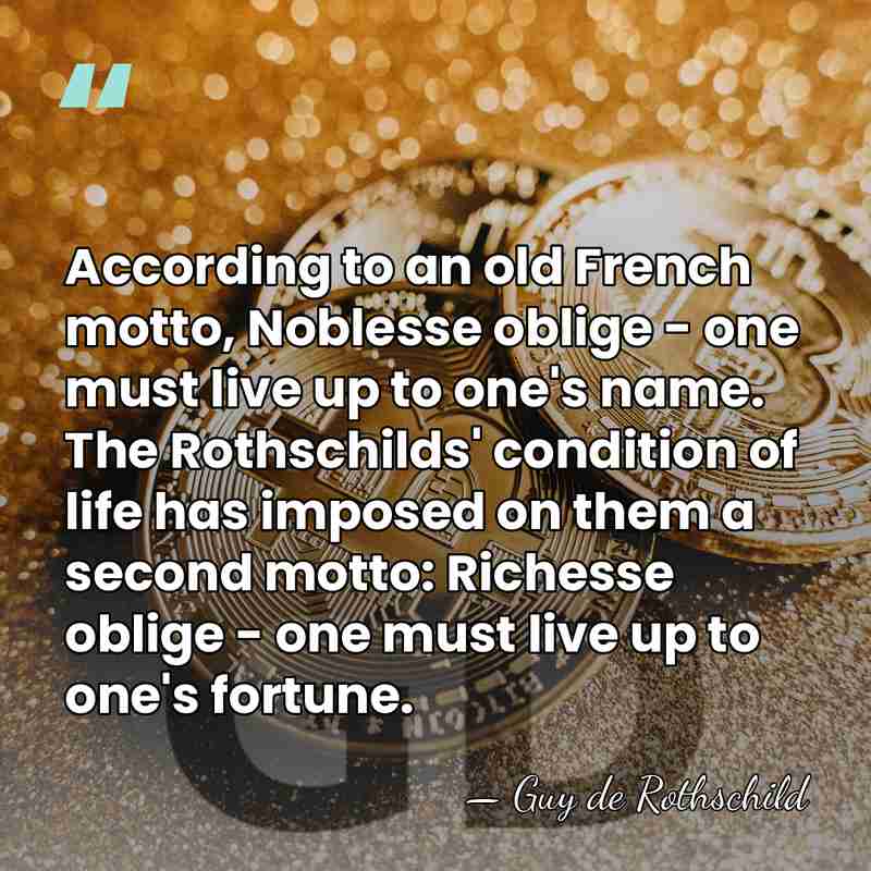 According to an old French motto, Noblesse oblige - one must live&hellip; - Guy de Rothschild