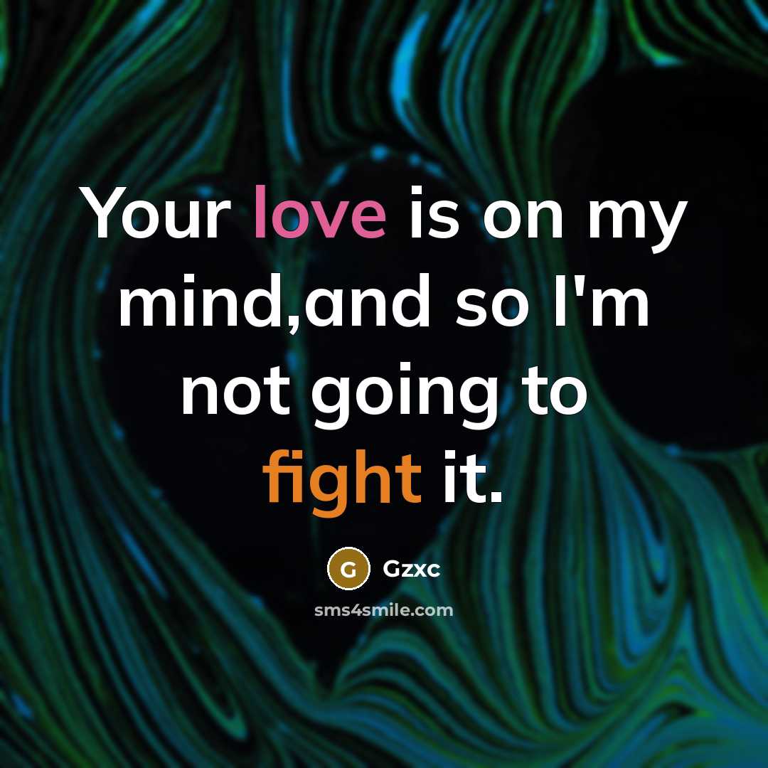 “Your love is on my mind,and so I'm not going to fight it.” quote by Gzxc
