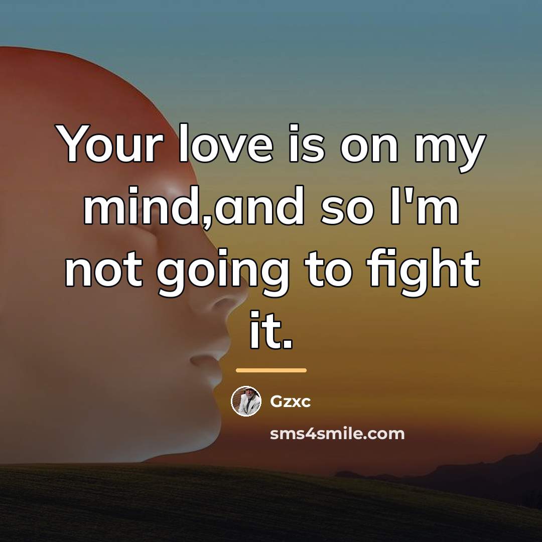 “Your love is on my mind,and so I'm not going…” quote by Gzxc