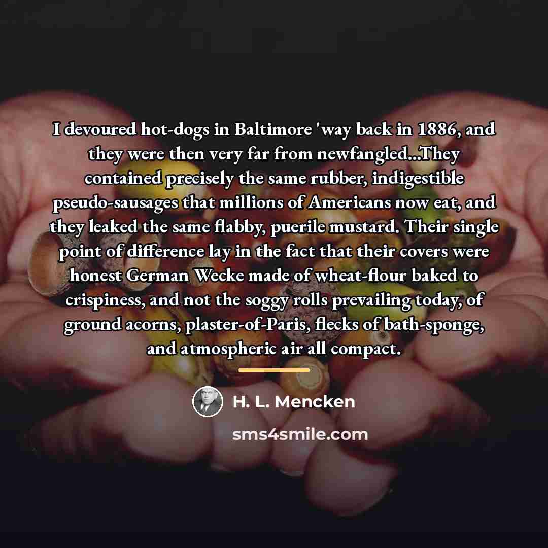 “I devoured hot-dogs in Baltimore 'way back in 1886, and…” quote by H. L. Mencken