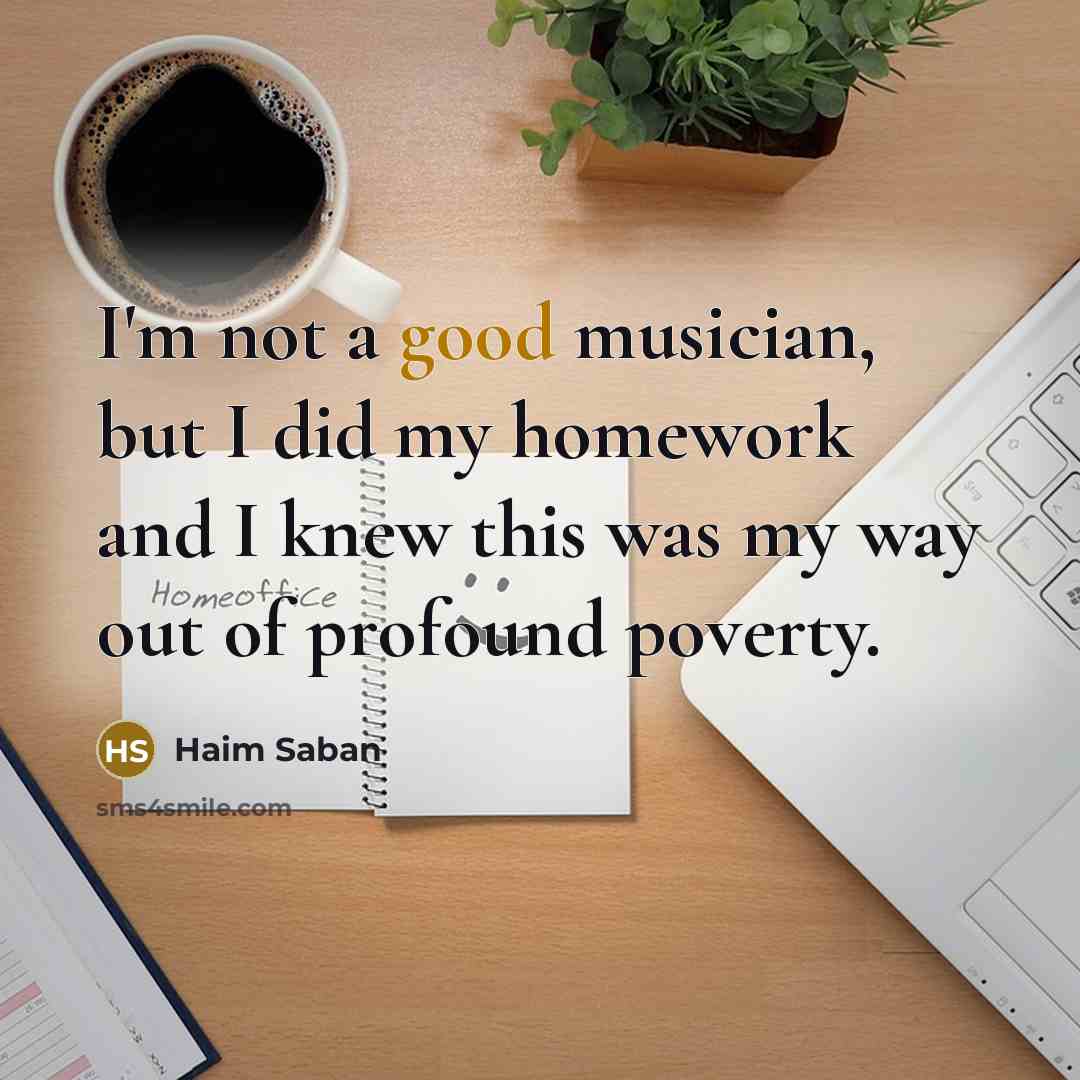 “I'm not a good musician, but I did my homework…” quote by Haim Saban
