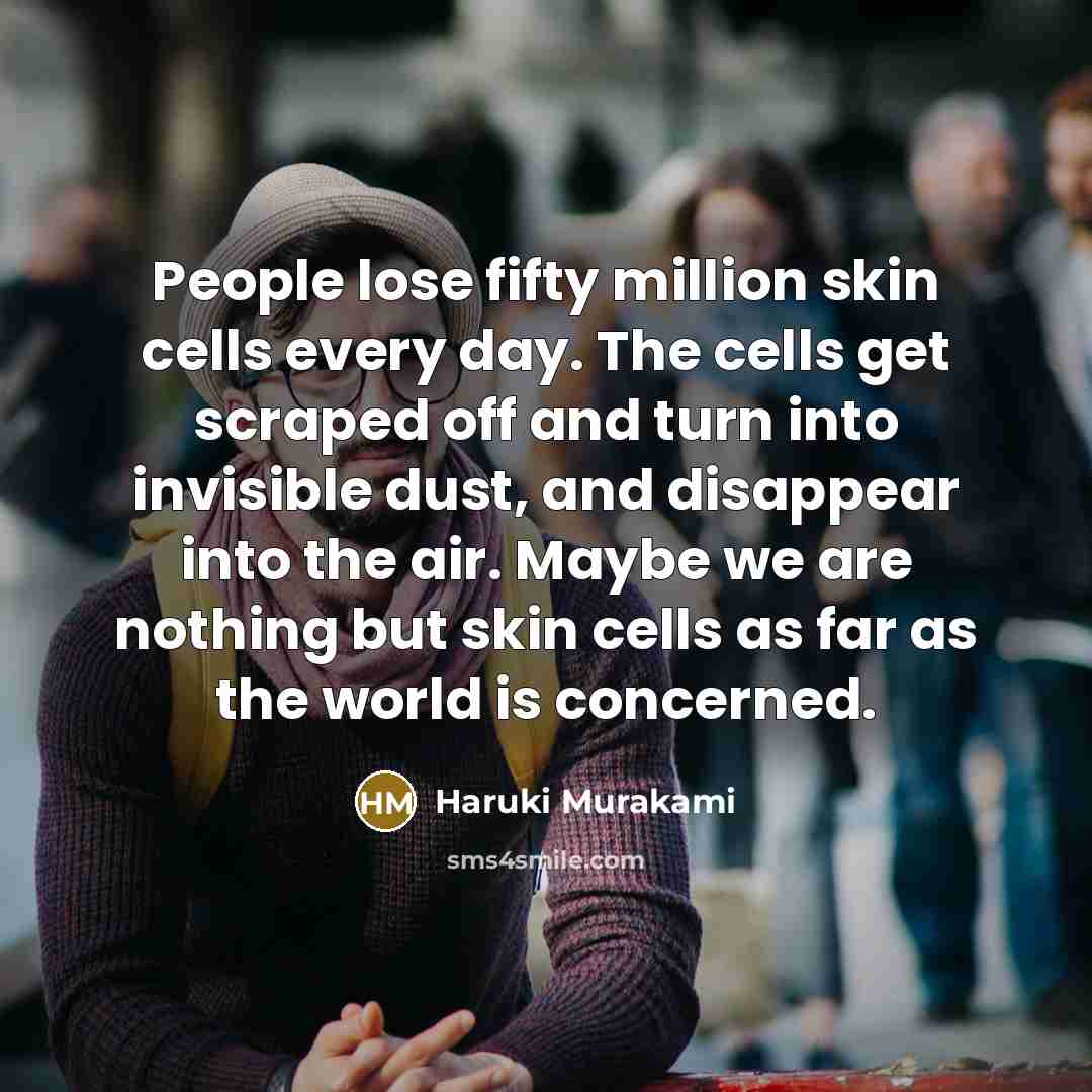 “People lose fifty million skin cells every day. The cells…” quote by Haruki Murakami