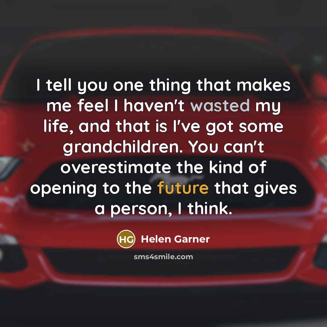 “I tell you one thing that makes me feel I…” quote by Helen Garner